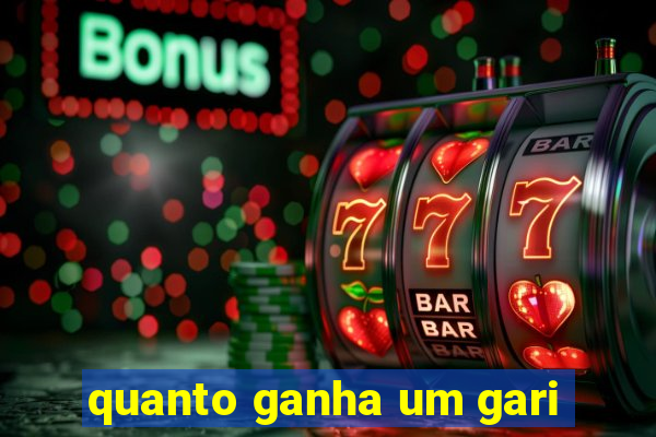 quanto ganha um gari